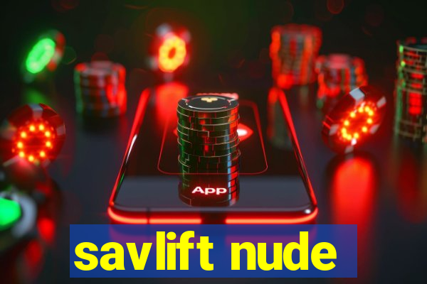 savlift nude